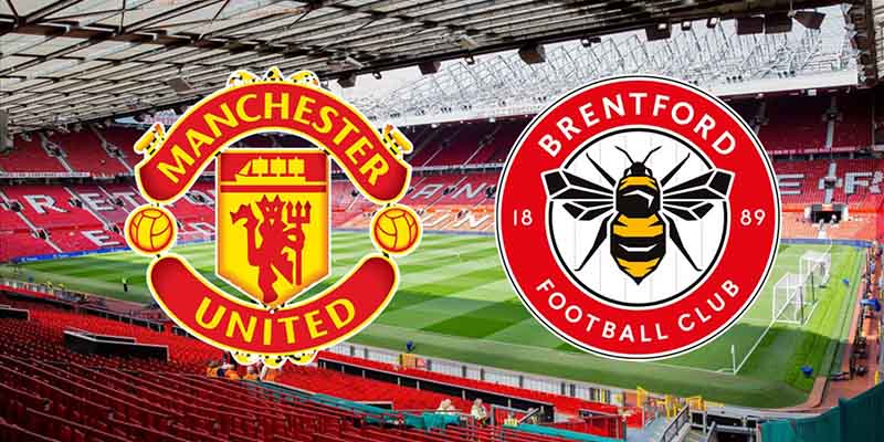 Bình luận trước trận Man Utd đấu với Brentford, 21h 07/10